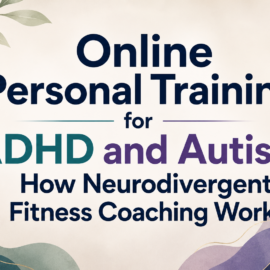 Online Personal Training for ADHD and Autism: How Neurodivergent Fitness Coaching Works