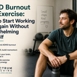 ADHD Burnout and Exercise: How to Start Working Out Again Without Overwhelming Yourself