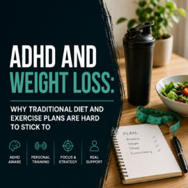 ADHD and Weight Loss: Why Traditional Diet and Exercise Plans Are Hard to Stick To